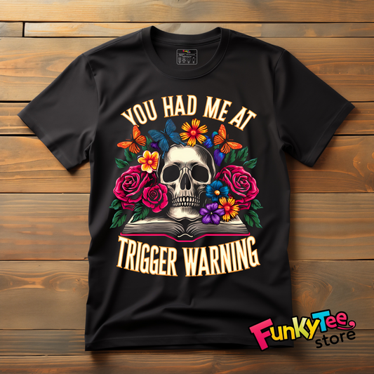 You Had Me at Trigger Warning" Gothic Floral Skull Tee